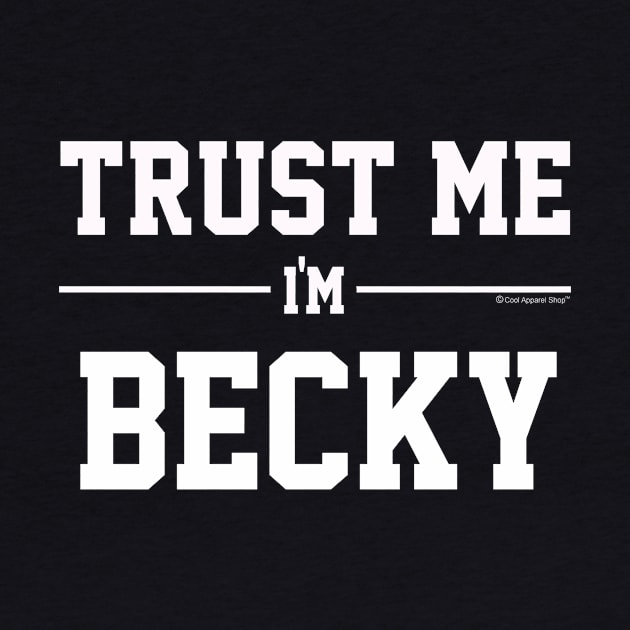 Trust Me Im BECKY. Cool Gift Idea For Friends by CoolApparelShop